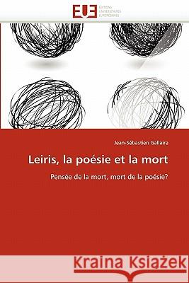 Leiris, La Poésie Et La Mort Gallaire-J 9786131542916 Editions Universitaires Europeennes