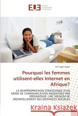 Pourquoi les femmes utilisent-elles internet en afrique? Tagne-E 9786131543319 Editions Universitaires Europeennes