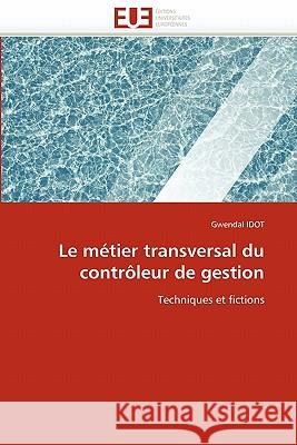 Le Métier Transversal Du Contrôleur de Gestion Idot-G 9786131543548 Editions Universitaires Europeennes