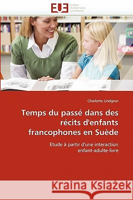 Temps Du Pass� Dans Des R�cits d''enfants Francophones En Su�de Lindgren-C 9786131544941