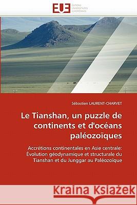 Le Tianshan, Un Puzzle de Continents Et d''océans Paléozoïques Laurent-Charvet-S 9786131546228