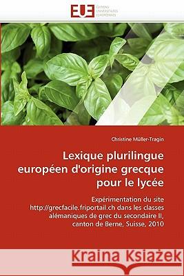 Lexique Plurilingue Européen d''origine Grecque Pour Le Lycée Muller-Tragin-C 9786131550461