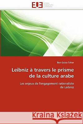 Leibniz À Travers Le Prisme de la Culture Arabe Guiza Tahar-B 9786131550942 Editions Universitaires Europeennes