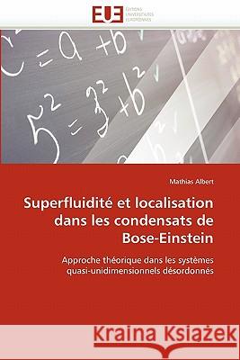 Superfluidité Et Localisation Dans Les Condensats de Bose-Einstein Albert-M 9786131551215 Editions Universitaires Europeennes