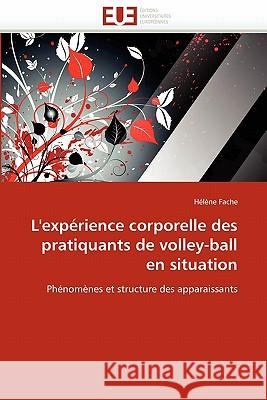 L''expérience Corporelle Des Pratiquants de Volley-Ball En Situation Fache-H 9786131553653 Editions Universitaires Europeennes