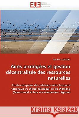 Aires Protégées Et Gestion Décentralisée Des Ressources Naturelles Diarra-I 9786131553844 Editions Universitaires Europeennes