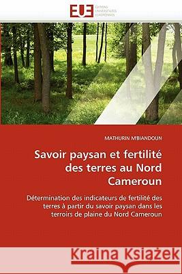 Savoir Paysan Et Fertilité Des Terres Au Nord Cameroun M''Biandoun-M 9786131557767 Editions Universitaires Europeennes