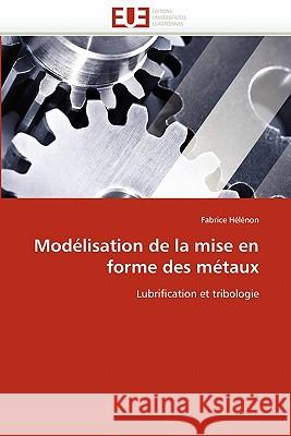Modélisation de la Mise En Forme Des Métaux Helenon-F 9786131562334 Editions Universitaires Europeennes