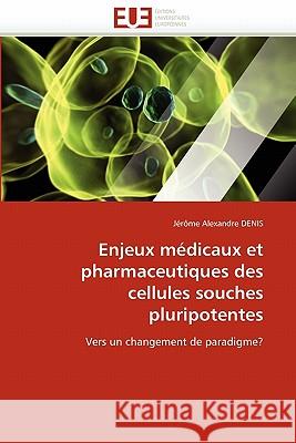Enjeux Médicaux Et Pharmaceutiques Des Cellules Souches Pluripotentes Denis-J 9786131562778