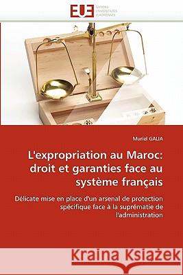 L''expropriation Au Maroc: Droit Et Garanties Face Au Système Français Galia-M 9786131563201 Editions Universitaires Europeennes