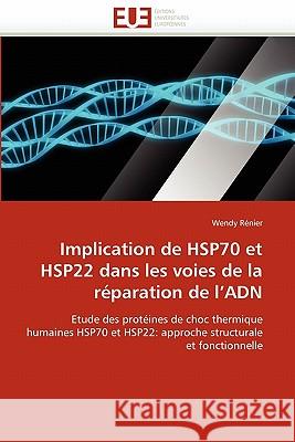 Implication de Hsp70 Et Hsp22 Dans Les Voies de la Réparation de l''adn Renier-W 9786131563300 Editions Universitaires Europeennes