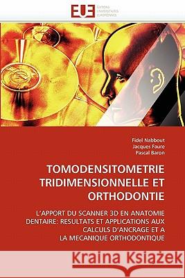 Tomodensitometrie Tridimensionnelle Et Orthodontie Fidel Nabbout Jacques Faure Pascal Baron 9786131564673 Editions Universitaires Europeennes