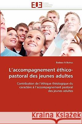 L Accompagnement Éthico-Pastoral Des Jeunes Adultes N. Butrus-B 9786131567223 Editions Universitaires Europeennes