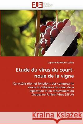 Etude Du Virus Du Court-Noué de la Vigne Celine-L 9786131570711 Editions Universitaires Europeennes