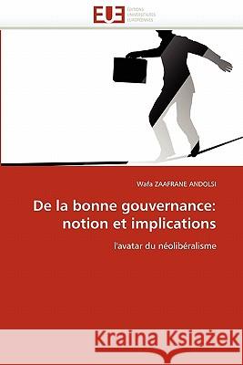 de la Bonne Gouvernance: Notion Et Implications Zaafrane Andolsi-W 9786131574566 Editions Universitaires Europeennes