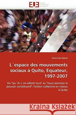 L''espace Des Mouvements Sociaux À Quito, Equateur, 1997-2007 Naizot-A 9786131574832 Editions Universitaires Europeennes