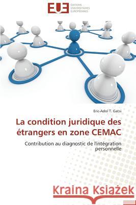 La Condition Juridique Des Étrangers En Zone Cemac Gatsi-E 9786131577017 Editions Universitaires Europeennes