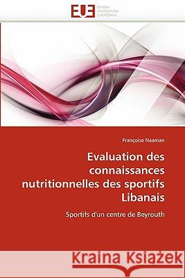 Evaluation Des Connaissances Nutritionnelles Des Sportifs Libanais Fran Oise Naaman 9786131577093 Editions Universitaires Europeennes
