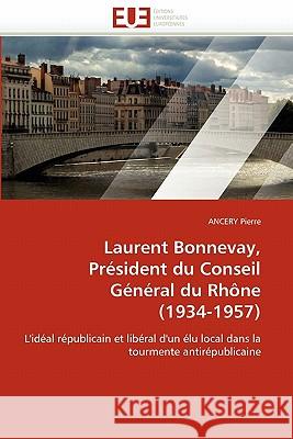 Laurent Bonnevay, Président Du Conseil Général Du Rhône (1934-1957) Pierre-A 9786131577338