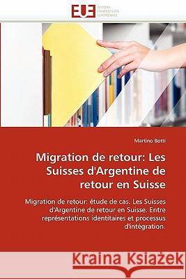 Migration de Retour: Les Suisses d'Argentine de Retour En Suisse Botti-M 9786131580451