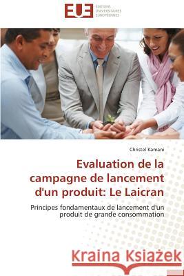 Evaluation de la Campagne de Lancement d'Un Produit: Le Laicran Kamani-C 9786131584831 Editions Universitaires Europeennes