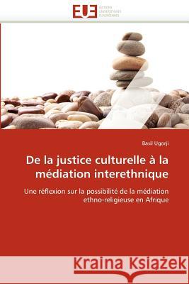 de la Justice Culturelle À La Médiation Interethnique Ugorji-B 9786131586347 Editions Universitaires Europeennes
