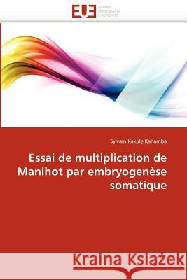 Essai de Multiplication de Manihot Par Embryogenèse Somatique Kahamba-S 9786131587726 Editions Universitaires Europeennes