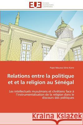 Relations Entre La Politique Et Et La Religion Au Sénégal Kane-P 9786131589492