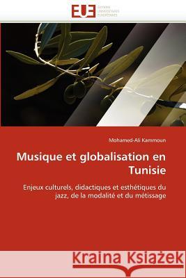 Musique Et Globalisation En Tunisie Mohamed-Ali Kammoun 9786131591426 Editions Universitaires Europeennes
