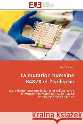 La Mutation Humaine R482x Et L Épilepsie Tadmouri-A 9786131593086 Editions Universitaires Europeennes