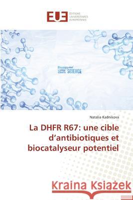 La Dhfr R67: Une Cible D Antibiotiques Et Biocatalyseur Potentiel Kadnikova-N 9786131594106 Editions Universitaires Europeennes