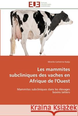 Les mammites subcliniques des vaches en afrique de l'ouest Kadja-M 9786131595639 Editions Universitaires Europeennes
