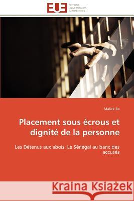Placement Sous Écrous Et Dignité de la Personne Ba-M 9786131597176 Editions Universitaires Europeennes