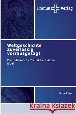 Weltgeschichte zuverlässig vorrausgesagt Haas, Gerhard 9786138358473 Fromm Verlag