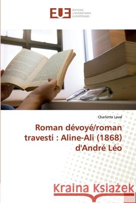 Roman dévoyé/roman travesti: Aline-Ali (1868) d'André Léo Laval, Charlotte 9786138412540