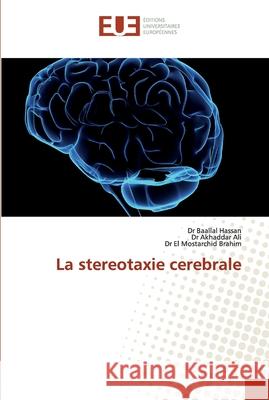 La stereotaxie cerebrale Hassan, Dr Baallal; Ali, Dr Akhaddar; Brahim, Dr El Mostarchid 9786138466598