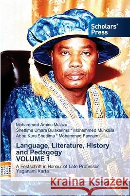 Language, Literature, History and Pedagogy VOLUME 1 Mohammed Aminu Mu'azu Shettima Umara Bul Mohamme Abba Kura Shettima *. Mohamma 9786138945604
