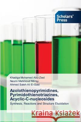 Azolothienopyrimidines, Pyrimidothienotriazines, Acyclic-C-nucleosides Khadiga Mohamed Abu-Zied, Nesrin Mahmoud Morsy, Ahmed Saleh Ali El-Said 9786138945802
