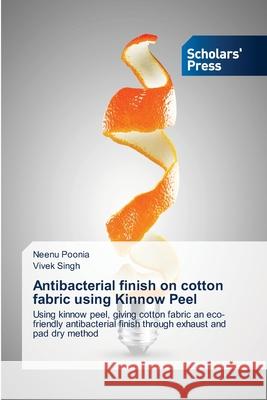 Antibacterial finish on cotton fabric using Kinnow Peel SINGH VIVEK SINGH 9786138948193