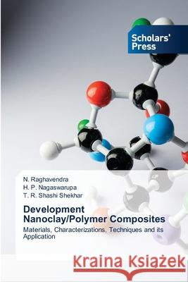 Development Nanoclay/Polymer Composites N Raghavendra, H P Nagaswarupa, T R Shashi Shekhar 9786138949572 Scholars' Press