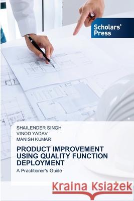 Product Improvement Using Quality Function Deployment Shailender Singh, Vinod Yadav, Manish Kumar 9786138954538