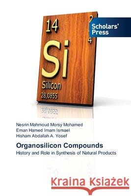 Organosilicon Compounds Nesrin Mahmoud Morsy Mohamed, Eman Hamed Imam Ismael, Hisham Abdallah A Yosef 9786138956808