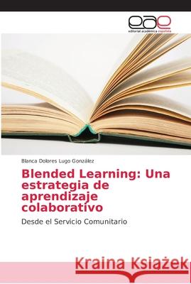 Blended Learning: Una estrategia de aprendizaje colaborativo Lugo González, Blanca Dolores 9786138984764