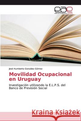 Movilidad Ocupacional en Uruguay Gonzalez Gomez, José Humberto 9786139113347