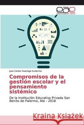 Compromisos de la gestión escolar y el pensamiento sistémico Huaringa Gutierrez, Juan Carlos 9786139400676