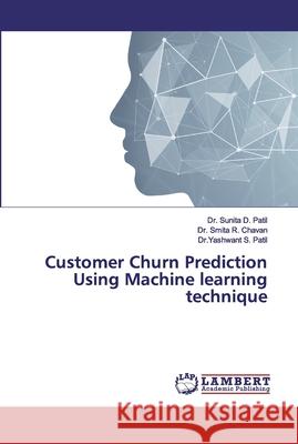 Customer Churn Prediction Using Machine learning technique Patil, Dr. Sunita D.; Chavan, Dr. Smita R.; Patil, Dr.Yashwant S. 9786139443321