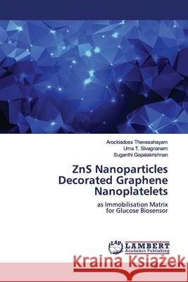 ZnS Nanoparticles Decorated Graphene Nanoplatelets Thevasahayam, Arockiadoss 9786139445080 LAP Lambert Academic Publishing