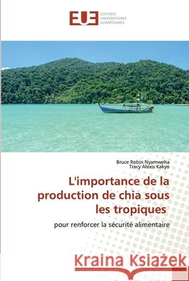 L'importance de la production de chia sous les tropiques Nyamweha, Bruce Robin 9786139567539
