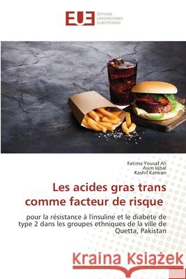 Les acides gras trans comme facteur de risque Yousaf Ali, Fatima 9786139569335 Éditions universitaires européennes
