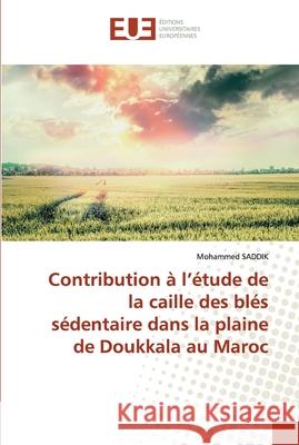 Contribution à l'étude de la caille des blés sédentaire dans la plaine de Doukkala au Maroc Mohammed Saddik 9786139572595